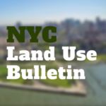 NYC Land Use Bulletin: City Planning Releases Easy Guide to New Zoning Text Amendments
