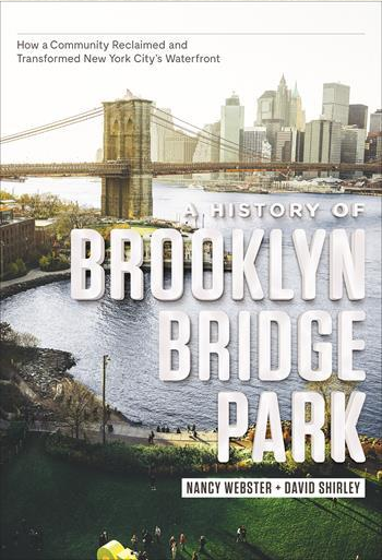 A History of Brooklyn Bridge Park: How a Community Reclaimed and Transformed New York City's Waterfront, with Nancy Webster, Executive Director of the Brooklyn Bridge Park Conservancy, and journalist David Shirley.
